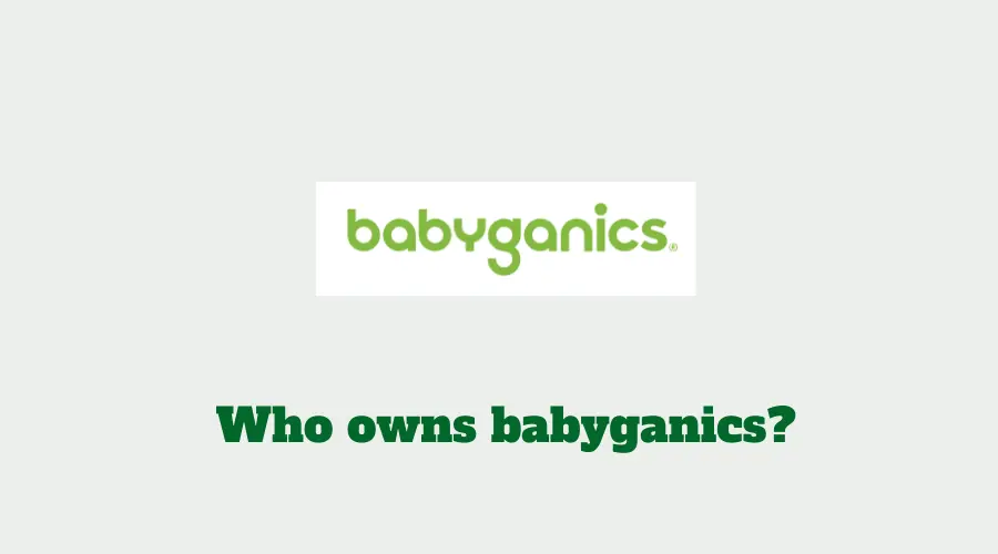 Who owns Babyganics?History of Babyganics(Know This FIRST!)