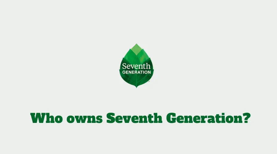 Who owns Seventh Generation? History of Seventh Generation